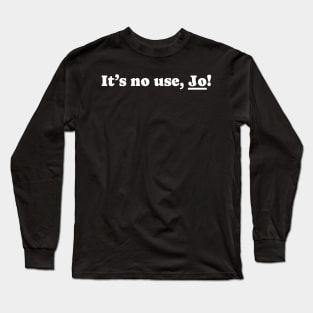 It’s no use Jo - Bold White Long Sleeve T-Shirt